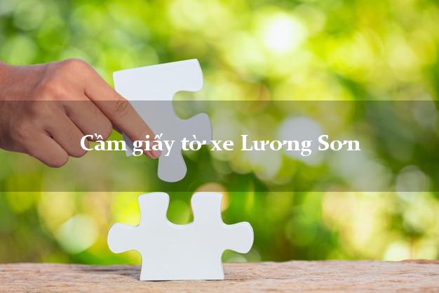 Cầm giấy tờ xe Lương Sơn Cầm giấy tờ xe Lương Sơn