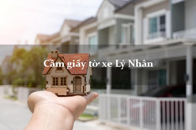 Cầm giấy tờ xe Lý Nhân Cầm giấy tờ xe Lý Nhân