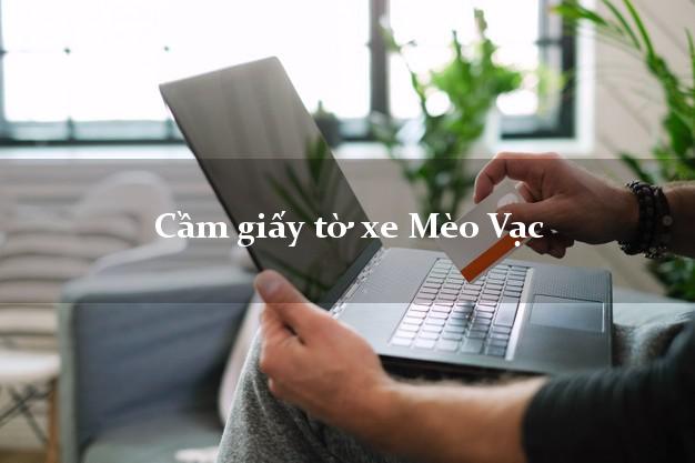 Cầm giấy tờ xe Mèo Vạc Cầm giấy tờ xe Mèo Vạc
