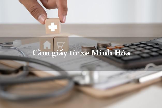 Cầm giấy tờ xe Minh Hóa Cầm giấy tờ xe Minh Hóa
