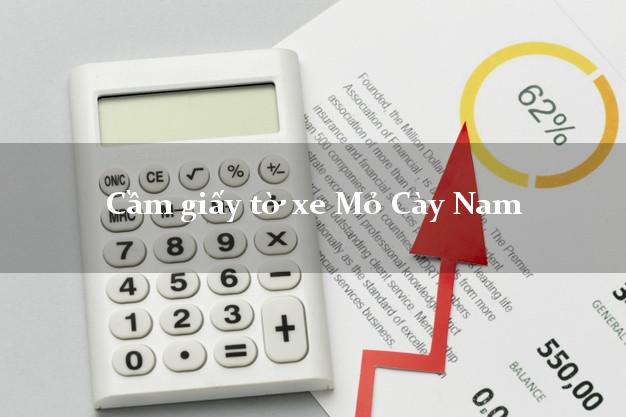 Cầm giấy tờ xe Mỏ Cày Nam Cầm giấy tờ xe Mỏ Cày Nam