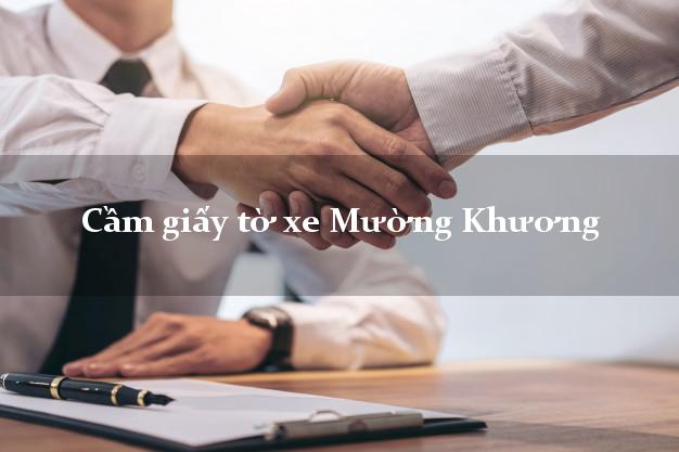 Cầm giấy tờ xe Mường Khương Cầm giấy tờ xe Mường Khương