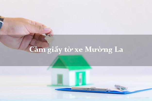 Cầm giấy tờ xe Mường La Cầm giấy tờ xe Mường La