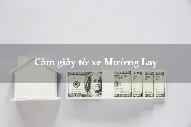 Cầm giấy tờ xe Mường Lay Cầm giấy tờ xe Mường Lay