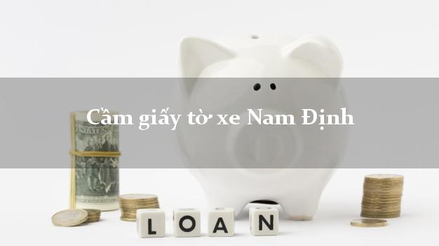 Cầm giấy tờ xe Nam Định Cầm giấy tờ xe Nam Định