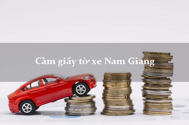 Cầm giấy tờ xe Nam Giang Cầm giấy tờ xe Nam Giang