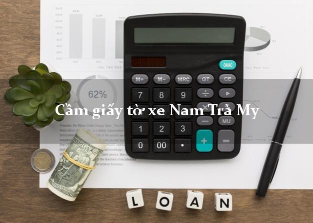 Cầm giấy tờ xe Nam Trà My Cầm giấy tờ xe Nam Trà My