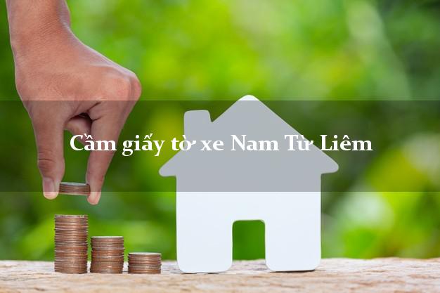 Cầm giấy tờ xe Nam Từ Liêm Cầm giấy tờ xe Nam Từ Liêm