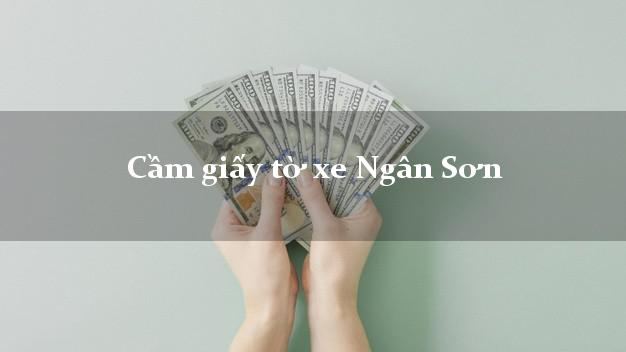 Cầm giấy tờ xe Ngân Sơn Cầm giấy tờ xe Ngân Sơn