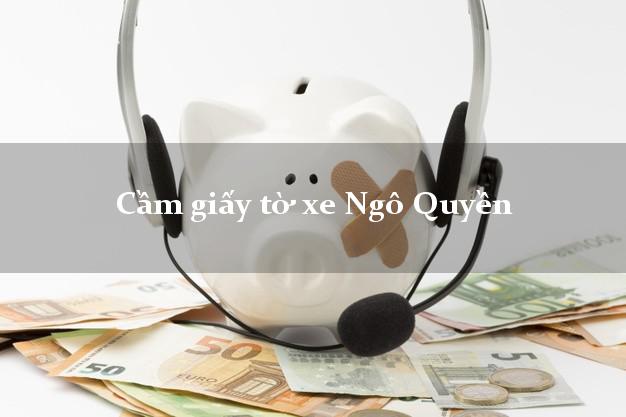 Cầm giấy tờ xe Ngô Quyền Cầm giấy tờ xe Ngô Quyền