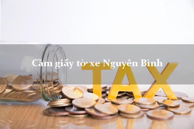 Cầm giấy tờ xe Nguyên Bình Cầm giấy tờ xe Nguyên Bình