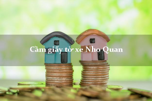 Cầm giấy tờ xe Nho Quan Cầm giấy tờ xe Nho Quan