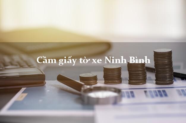 Cầm giấy tờ xe Ninh Bình Cầm giấy tờ xe Ninh Bình
