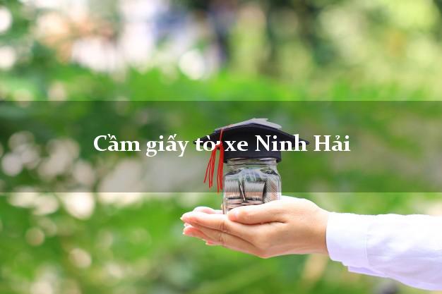 Cầm giấy tờ xe Ninh Hải Cầm giấy tờ xe Ninh Hải