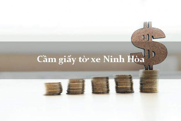 Cầm giấy tờ xe Ninh Hòa Cầm giấy tờ xe Ninh Hòa