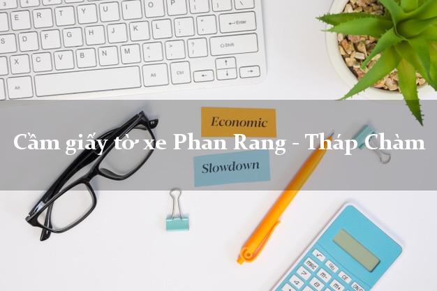 Cầm giấy tờ xe Phan Rang - Tháp Chàm Cầm giấy tờ xe Phan Rang - Tháp Chàm