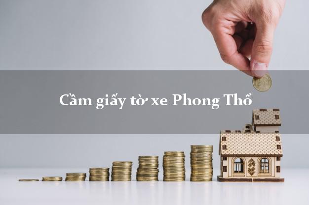 Cầm giấy tờ xe Phong Thổ Cầm giấy tờ xe Phong Thổ