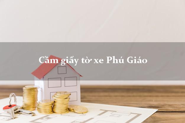 Cầm giấy tờ xe Phú Giáo Cầm giấy tờ xe Phú Giáo