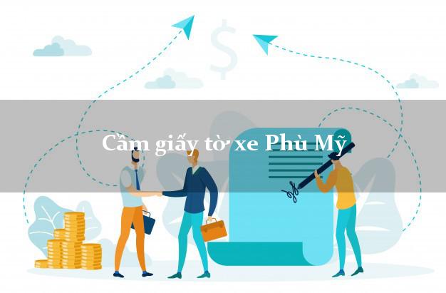 Cầm giấy tờ xe Phú Mỹ Cầm giấy tờ xe Phú Mỹ