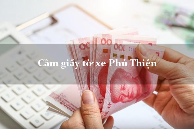 Cầm giấy tờ xe Phú Thiện Cầm giấy tờ xe Phú Thiện
