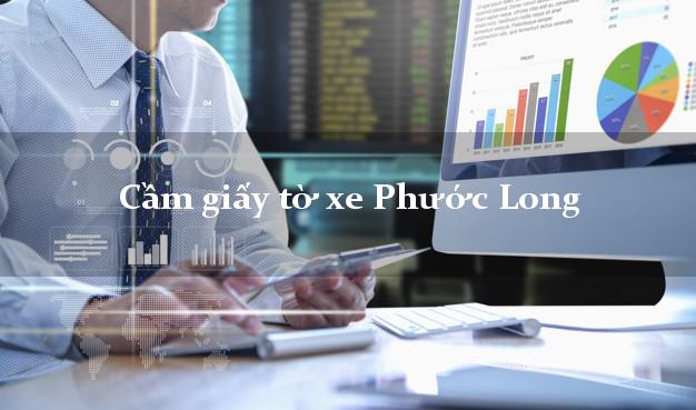 Cầm giấy tờ xe Phước Long Cầm giấy tờ xe Phước Long