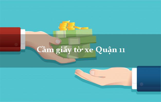 Cầm giấy tờ xe Quận 11 Cầm giấy tờ xe Quận 11