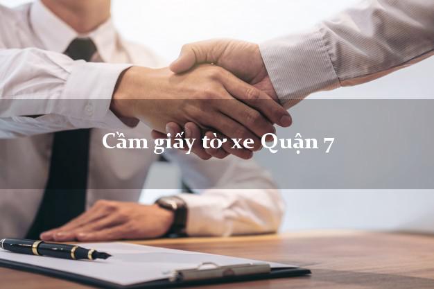 Cầm giấy tờ xe Quận 7 Cầm giấy tờ xe Quận 7