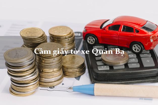 Cầm giấy tờ xe Quản Bạ Cầm giấy tờ xe Quản Bạ