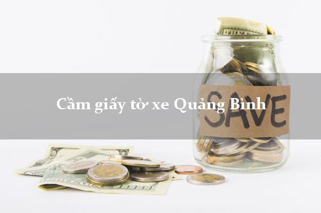 Cầm giấy tờ xe Quảng Bình Cầm giấy tờ xe Quảng Bình
