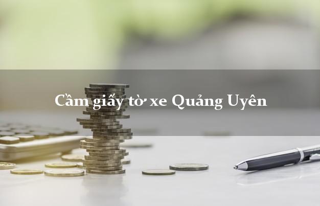 Cầm giấy tờ xe Quảng Uyên Cầm giấy tờ xe Quảng Uyên