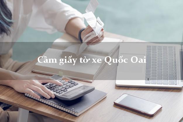 Cầm giấy tờ xe Quốc Oai Cầm giấy tờ xe Quốc Oai