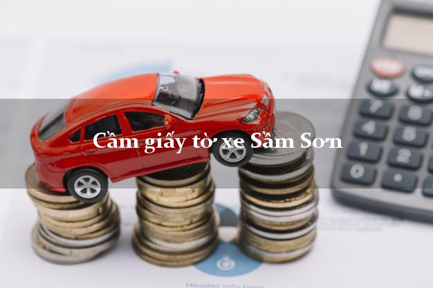 Cầm giấy tờ xe Sầm Sơn Cầm giấy tờ xe Sầm Sơn
