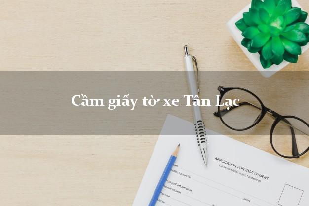 Cầm giấy tờ xe Tân Lạc Cầm giấy tờ xe Tân Lạc