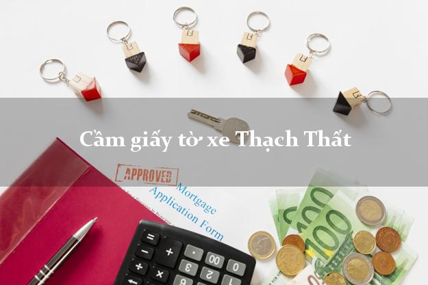 Cầm giấy tờ xe Thạch Thất Cầm giấy tờ xe Thạch Thất