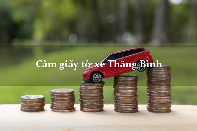 Cầm giấy tờ xe Thăng Bình Cầm giấy tờ xe Thăng Bình