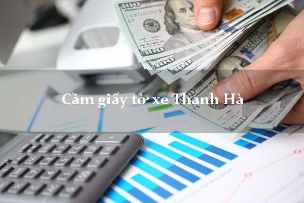 Cầm giấy tờ xe Thanh Hà Cầm giấy tờ xe Thanh Hà