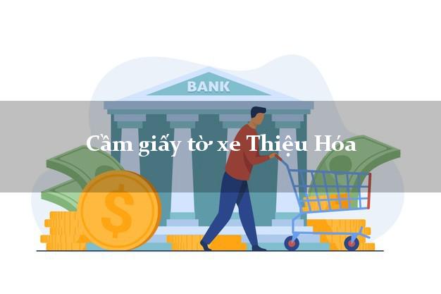 Cầm giấy tờ xe Thiệu Hóa Cầm giấy tờ xe Thiệu Hóa