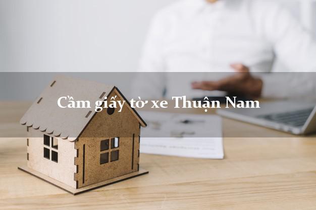 Cầm giấy tờ xe Thuận Nam Cầm giấy tờ xe Thuận Nam