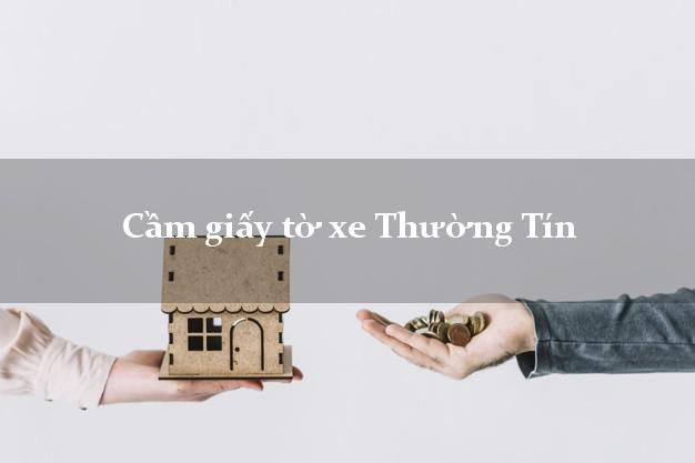Cầm giấy tờ xe Thường Tín Cầm giấy tờ xe Thường Tín