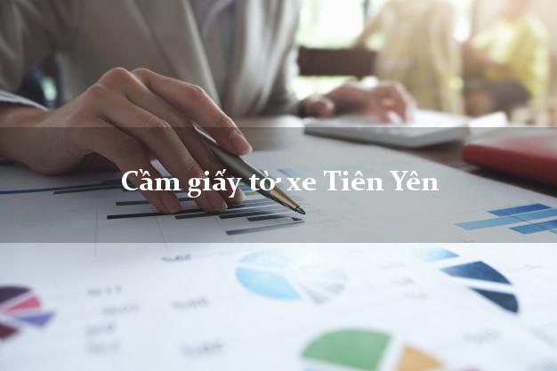 Cầm giấy tờ xe Tiên Yên Cầm giấy tờ xe Tiên Yên
