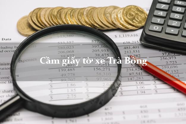Cầm giấy tờ xe Trà Bồng Cầm giấy tờ xe Trà Bồng