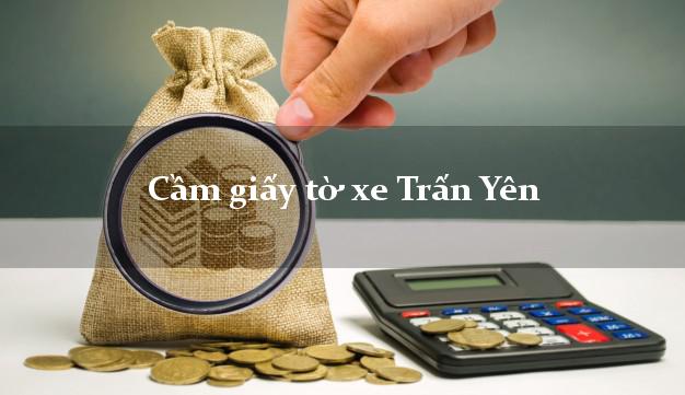 Cầm giấy tờ xe Trấn Yên Cầm giấy tờ xe Trấn Yên
