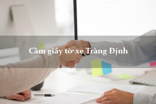 Cầm giấy tờ xe Tràng Định Cầm giấy tờ xe Tràng Định