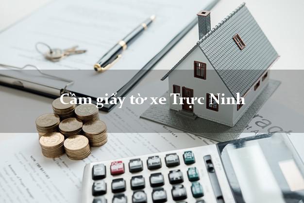 Cầm giấy tờ xe Trực Ninh Cầm giấy tờ xe Trực Ninh