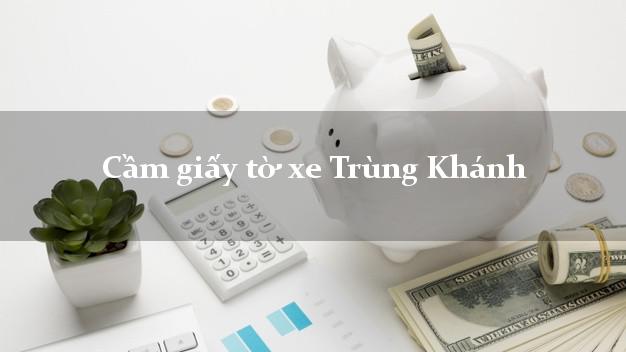 Cầm giấy tờ xe Trùng Khánh Cầm giấy tờ xe Trùng Khánh