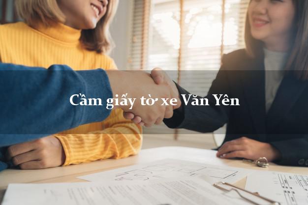 Cầm giấy tờ xe Văn Yên Cầm giấy tờ xe Văn Yên
