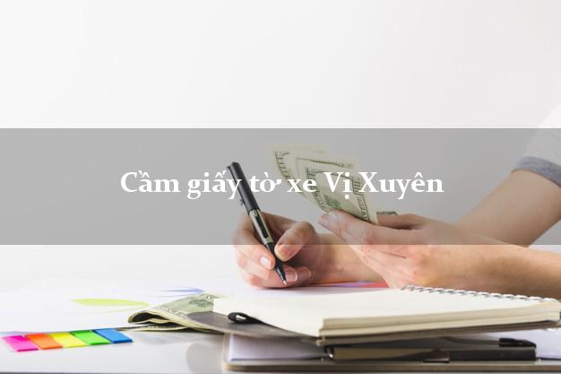 Cầm giấy tờ xe Vị Xuyên Cầm giấy tờ xe Vị Xuyên