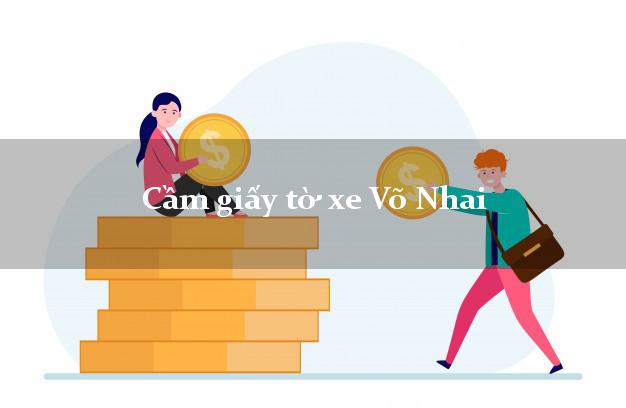 Cầm giấy tờ xe Võ Nhai Cầm giấy tờ xe Võ Nhai
