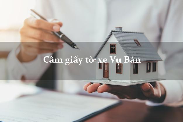 Cầm giấy tờ xe Vụ Bản Cầm giấy tờ xe Vụ Bản