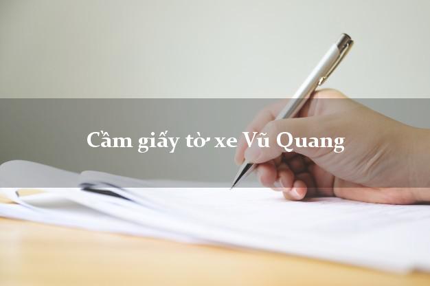Cầm giấy tờ xe Vũ Quang Cầm giấy tờ xe Vũ Quang